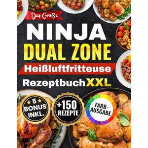 Fischer, Sarah Das Große Ninja Dual Zone Heißluftfritteuse Rezeptbuch: Das XXL Air Fryer Kochbuch mit über 100 schnellen, einfachen und leckeren Rezepten – inklusive ... (Ninja Heißluftfritteuse Rezeptbuch) Fischer, Sarah Das Große Ninja Dual Zone Heißluftfritteuse Rezeptbuch: Das XXL Air Fryer Kochbuch mit über 100 schnellen, einfachen und leckeren Rezepten – inklusive ... (Ninja Heißluftfritteuse Rezeptbuch)