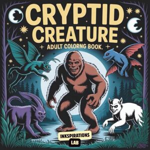Lab, Inkspirations Cryptid Creature Adult Coloring Book: A Cryptozoologist's Journal of Monsters & Legendary Beasts, from Bigfoot and Mothman to the Chupacabra. Lab, Inkspirations Cryptid Creature Adult Coloring Book: A Cryptozoologist's Journal of Monsters & Legendary Beasts, from Bigfoot and Mothman to the Chupacabra.