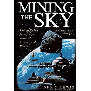 Lewis, John S. Mining The Sky: Untold Riches From The Asteroids, Comets, And Planets (Helix Book) Lewis, John S. Mining The Sky: Untold Riches From The Asteroids, Comets, And Planets (Helix Book)