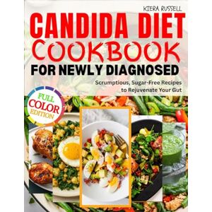Russell, Kiera Candida Diet Cookbook For Newly Diagnosed: Scrumptious, Sugar-Free Recipes to Rejuvenate Your Gut Russell, Kiera Candida Diet Cookbook For Newly Diagnosed: Scrumptious, Sugar-Free Recipes to Rejuvenate Your Gut