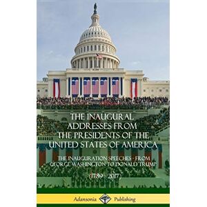Presidents, Us The Inaugural Addresses from the Presidents of the United States of America: The Inauguration Speeches From George Washington to Donald Trump (1789 2017) (Hardcover) Presidents, Us The Inaugural Addresses from the Presidents of the United States of America: The Inauguration Speeches From George Washington to Donald Trump (1789 2017) (Hardcover)