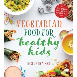 Graimes, Nicola Vegetarian Food for Healthy Kids: Over 100 Quick and Easy Nutrient-Packed Recipes Graimes, Nicola Vegetarian Food for Healthy Kids: Over 100 Quick and Easy Nutrient-Packed Recipes