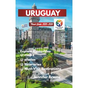 Brame, Jennifer Uruguay travel guide 2025-2026: A Personal Roadmap to Beaches, Barrios, Montevideo Neighborhoods, History, Culture, and the Best Local Food on the Atlantic Coast. Brame, Jennifer Uruguay travel guide 2025-2026: A Personal Roadmap to Beaches, Barrios, Montevideo Neighborhoods, History, Culture, and the Best Local Food on the Atlantic Coast.