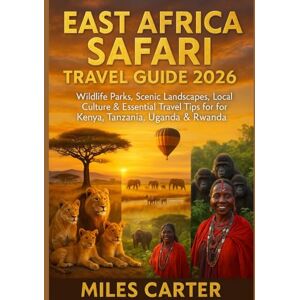 CARTER, MILES EAST AFRICA SAFARI TRAVEL GUIDE 2026: Wildlife Parks, Scenic Landscapes, Local Culture & Essential Travel Tips for Kenya, Tanzania, Uganda & Rwanda CARTER, MILES EAST AFRICA SAFARI TRAVEL GUIDE 2026: Wildlife Parks, Scenic Landscapes, Local Culture & Essential Travel Tips for Kenya, Tanzania, Uganda & Rwanda
