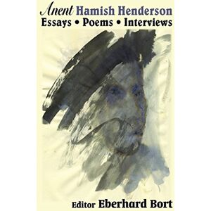 Bort, Eberhard Anent Hamish Henderson: Essays, Poems, Interviews Bort, Eberhard Anent Hamish Henderson: Essays, Poems, Interviews