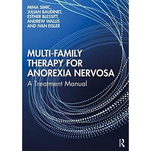 Simic, Mima Multi-Family Therapy for Anorexia Nervosa: A Treatment Manual Simic, Mima Multi-Family Therapy for Anorexia Nervosa: A Treatment Manual