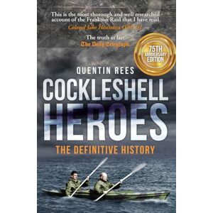 Rees, Quentin Cockleshell Heroes: The Definitive History 75th Anniversary Rees, Quentin Cockleshell Heroes: The Definitive History 75th Anniversary