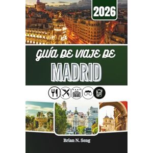 Seng, Brain N. GUÍA DE VIAJE DE MADRID 2026: El recurso integral para una planificación sin esfuerzo y unos días inolvidables Seng, Brain N. GUÍA DE VIAJE DE MADRID 2026: El recurso integral para una planificación sin esfuerzo y unos días inolvidables