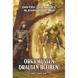Dornichev, Dmitry Orks müssen draußen bleiben! (Das Dorf Buch 3): Eine LitRPG/Fortlaufende Fantasy Serie Dornichev, Dmitry Orks müssen draußen bleiben! (Das Dorf Buch 3): Eine LitRPG/Fortlaufende Fantasy Serie