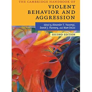 The Cambridge Handbook of Violent Behavior and Aggression (Cambridge Handbooks in Psychology) The Cambridge Handbook of Violent Behavior and Aggression (Cambridge Handbooks in Psychology)