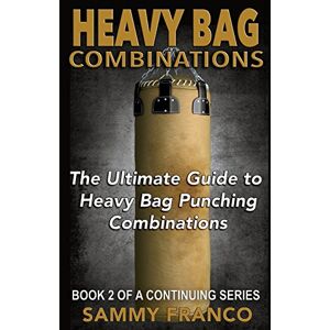 Franco, Sammy Heavy Bag Combinations: The Ultimate Guide to Heavy Bag Punching Combinations: Volume 2 (Heavy Bag Series) Franco, Sammy Heavy Bag Combinations: The Ultimate Guide to Heavy Bag Punching Combinations: Volume 2 (Heavy Bag Series)