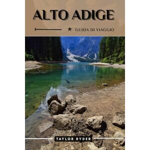 Taylor ALTO ADIGE GUIDA DI VIAGGIO: Scopri l'Alto Adige: le principali attrazioni, la cucina, la cultura, le gite di un giorno e i consigli degli esperti per ... (Serie di guide turistiche Miles & Realms) Taylor ALTO ADIGE GUIDA DI VIAGGIO: Scopri l'Alto Adige: le principali attrazioni, la cucina, la cultura, le gite di un giorno e i consigli degli esperti per ... (Serie di guide turistiche Miles & Realms)