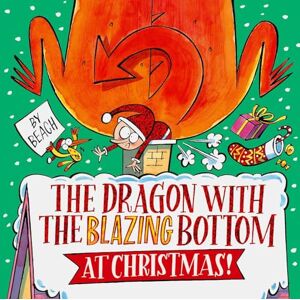 Beach The Dragon with the Blazing Bottom at Christmas: A hilariously farty festive picture book Beach The Dragon with the Blazing Bottom at Christmas: A hilariously farty festive picture book