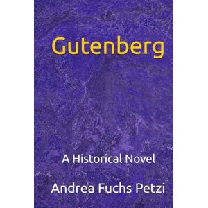 Fuchs Petzi, Andrea M Gutenberg: A Historical Novel Fuchs Petzi, Andrea M Gutenberg: A Historical Novel