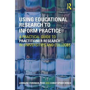 Foreman-Peck, Lorraine Using Educational Research to Inform Practice: A Practical Guide to Practitioner Research in Universities and Colleges Foreman-Peck, Lorraine Using Educational Research to Inform Practice: A Practical Guide to Practitioner Research in Universities and Colleges