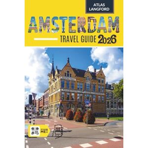 Langford, Atlas Amsterdam Travel Guide: Where to Go, What to See, and How to Make It Count (Full Color Version) Langford, Atlas Amsterdam Travel Guide: Where to Go, What to See, and How to Make It Count (Full Color Version)