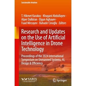 Research and Updates on the Use of Artificial Intelligence in Drone Technology: Proceedings of the 2024 International Symposium on Unmanned Systems: AI, Design and Efficiency (Sustainable Aviation) Research and Updates on the Use of Artificial Intelligence in Drone Technology: Proceedings of the 2024 International Symposium on Unmanned Systems: AI, Design and Efficiency (Sustainable Aviation)