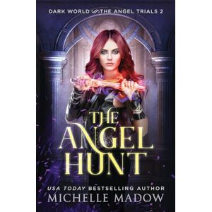 Madow, Michelle The Angel Hunt: 2 (Dark World: The Angel Trials) Madow, Michelle The Angel Hunt: 2 (Dark World: The Angel Trials)