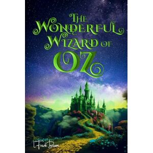 Baumatic The Wonderful Wizard of Oz (Illustrated): The 1900 Classic Edition with Original Illustrations Baumatic The Wonderful Wizard of Oz (Illustrated): The 1900 Classic Edition with Original Illustrations
