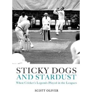 Scott Sticky Dogs and Stardust: When the Legends Played in the Leagues Scott Sticky Dogs and Stardust: When the Legends Played in the Leagues