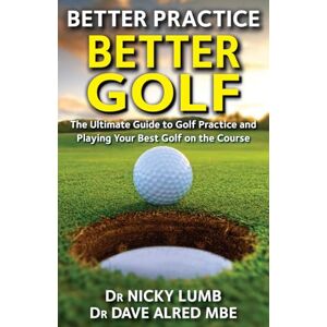 Lumb, Dr Nicky Better Practice Better Golf Lumb, Dr Nicky Better Practice Better Golf