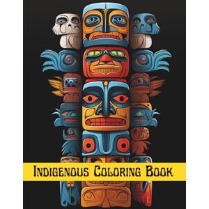 Press, H&A Indigenous Coloring Book: Native American Totem Pole Art Colouring pages for Adults & Kids, Anxiety & Stress Reliefing, Relaxation, Mindfulness & Relaxtion Activity (Indigenous Coloring Books Series) Press, H&A Indigenous Coloring Book: Native American Totem Pole Art Colouring pages for Adults & Kids, Anxiety & Stress Reliefing, Relaxation, Mindfulness & Relaxtion Activity (Indigenous Coloring Books Series)