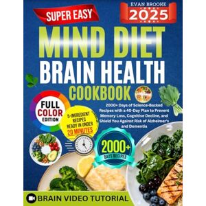 Brooke, Evan Super Easy Mind Diet Brain Health Cookbook: 2000+ Days of Science-Backed Recipes with a 40-Day Plan to Prevent Memory Loss, Cognitive Decline, and Shield You Against Risk of Alzheimer's and Dementia Brooke, Evan Super Easy Mind Diet Brain Health Cookbook: 2000+ Days of Science-Backed Recipes with a 40-Day Plan to Prevent Memory Loss, Cognitive Decline, and Shield You Against Risk of Alzheimer's and Dementia