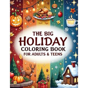 Grace, Debbie The Big Holiday Coloring Book for Adults & Teens: 85 Relaxing Seasonal Designs — Fall, Halloween, Thanksgiving, Christmas & Winter Magic Grace, Debbie The Big Holiday Coloring Book for Adults & Teens: 85 Relaxing Seasonal Designs — Fall, Halloween, Thanksgiving, Christmas & Winter Magic