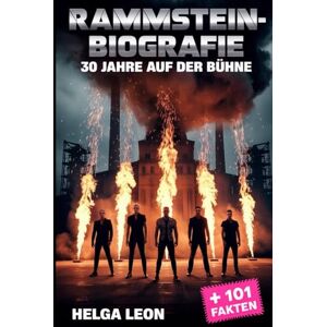 Leon, Helga Rammstein-Biografie: 30 Jahre auf der Bühne: Die unerzählte Geschichte von Deutschlands ikonischster Band, 101 Facts, Quizze für Superfans sowie das ... die Geheimnisse hinter ihrem globalen Ruhm Leon, Helga Rammstein-Biografie: 30 Jahre auf der Bühne: Die unerzählte Geschichte von Deutschlands ikonischster Band, 101 Facts, Quizze für Superfans sowie das ... die Geheimnisse hinter ihrem globalen Ruhm