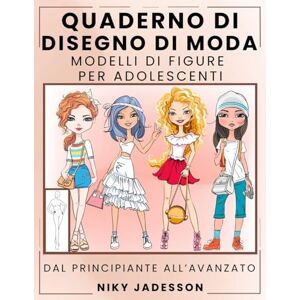 Jadesson, Niky Quaderno di Disegno di Moda Modelli di Figure per Adolescenti: Dal Principiante all'Avanzato Quaderno Guidato per Giovani Amanti della Moda. Include ... Stile e Spazio Extra per Note e Ispirazione. Jadesson, Niky Quaderno di Disegno di Moda Modelli di Figure per Adolescenti: Dal Principiante all'Avanzato Quaderno Guidato per Giovani Amanti della Moda. Include ... Stile e Spazio Extra per Note e Ispirazione.