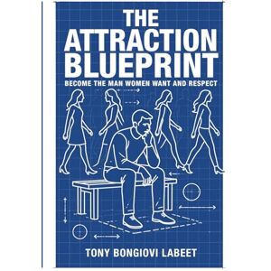 LABEET, TONY BONGIOVI THE ATTRACTION BLUEPRINT: BECOME THE MAN WOMEN WANT AND RESPECT LABEET, TONY BONGIOVI THE ATTRACTION BLUEPRINT: BECOME THE MAN WOMEN WANT AND RESPECT