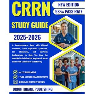 PUBLISHING, BRIGHTGRADE CRRN STUDY GUIDE 2025-2026: A Comprehensive Prep with Clinical Scenarios, 1,050 High-Yield Questions, 300 Flashcards, and In-Depth Explanations to ... Nurse Exam with Confidence and Mastery PUBLISHING, BRIGHTGRADE CRRN STUDY GUIDE 2025-2026: A Comprehensive Prep with Clinical Scenarios, 1,050 High-Yield Questions, 300 Flashcards, and In-Depth Explanations to ... Nurse Exam with Confidence and Mastery