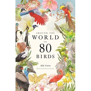 Unwin, Mike Around the World in 80 Birds Unwin, Mike Around the World in 80 Birds