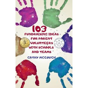 McGough, Cathy 103 Fundraising Ideas For Parent Volunteers With Schools And Teams McGough, Cathy 103 Fundraising Ideas For Parent Volunteers With Schools And Teams