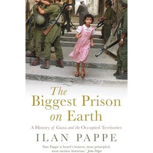 Pappe, Ilan The Biggest Prison on Earth: A History of Gaza and the Occupied Territories Pappe, Ilan The Biggest Prison on Earth: A History of Gaza and the Occupied Territories