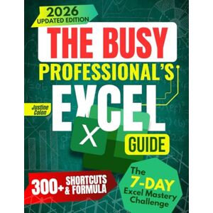 Colon, Justine The Busy Professional’s Excel Guide: he Complete All-in-One System to Learn Excel Faster, Automate Daily Tasks, Use AI Tools, and Master Data Analysis for Maximum Efficiency and Career Growth Colon, Justine The Busy Professional’s Excel Guide: he Complete All-in-One System to Learn Excel Faster, Automate Daily Tasks, Use AI Tools, and Master Data Analysis for Maximum Efficiency and Career Growth