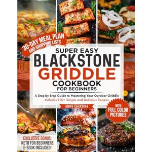 Garten, Erin Super Easy Blackstone Griddle Cookbook for Beginners: A Step-by-Step Guide to Mastering Your Outdoor Griddle Includes 100+ Simple and Delicious ... Lists (The Super Easy Cooking Series) Garten, Erin Super Easy Blackstone Griddle Cookbook for Beginners: A Step-by-Step Guide to Mastering Your Outdoor Griddle Includes 100+ Simple and Delicious ... Lists (The Super Easy Cooking Series)