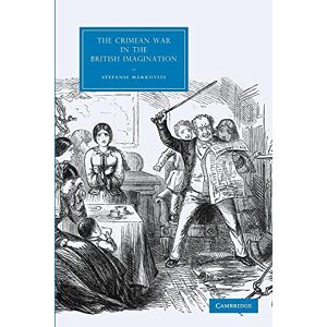 Markovits, Stefanie The Crimean War in the British Imagination: 68 (Cambridge Studies in Nineteenth-Century Literature and Culture, Series Number 68) Markovits, Stefanie The Crimean War in the British Imagination: 68 (Cambridge Studies in Nineteenth-Century Literature and Culture, Series Number 68)