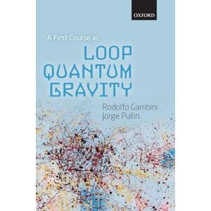 Gambini, Rodolfo A First Course in Loop Quantum Gravity Gambini, Rodolfo A First Course in Loop Quantum Gravity