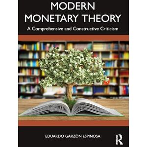 Espinosa, Eduardo Garzón Modern Monetary Theory: A Comprehensive and Constructive Criticism Espinosa, Eduardo Garzón Modern Monetary Theory: A Comprehensive and Constructive Criticism