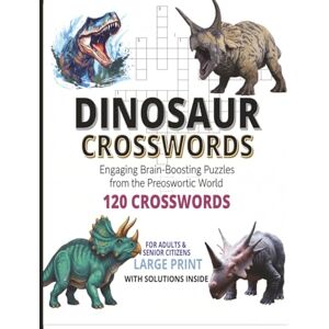 ABDALATIF, MUSIIGE Dinosaur Crossword Puzzle Book: 120 Large Print Dinosaur Crossword Puzzles Exploring Prehistoric Creatures, Fossils, Evolution & Paleontology — ... Buffs • STEM Learners, adults, seniors ABDALATIF, MUSIIGE Dinosaur Crossword Puzzle Book: 120 Large Print Dinosaur Crossword Puzzles Exploring Prehistoric Creatures, Fossils, Evolution & Paleontology — ... Buffs • STEM Learners, adults, seniors