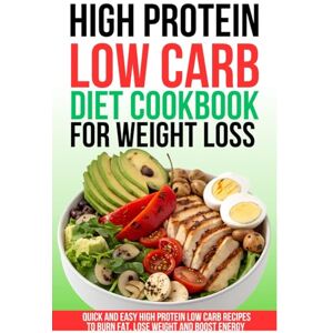 Westbrook, Nina High Protein Low Carb Diet Cookbook for Weight Loss: Quick and Easy High Protein Low Carb Recipes to Burn Fat, Lose Weight and Boost Energy Westbrook, Nina High Protein Low Carb Diet Cookbook for Weight Loss: Quick and Easy High Protein Low Carb Recipes to Burn Fat, Lose Weight and Boost Energy