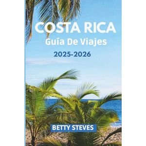 Steves, Betty Costa Rica Guía De Viajes 2025 2026: Explora selvas tropicales, volcanes, playas y vida silvestre con itinerarios, consejos y secretos locales. Steves, Betty Costa Rica Guía De Viajes 2025 2026: Explora selvas tropicales, volcanes, playas y vida silvestre con itinerarios, consejos y secretos locales.