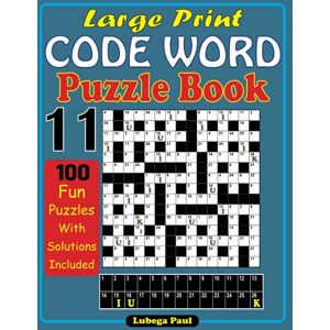 Paul, Lubega LARGE PRINT CODE WORD PUZZLE BOOK 11: 100 Brain Teaser Puzzles for Adults (Large print) with hours of fun, Reasoning, Mind, Mood and Memory. Paul, Lubega LARGE PRINT CODE WORD PUZZLE BOOK 11: 100 Brain Teaser Puzzles for Adults (Large print) with hours of fun, Reasoning, Mind, Mood and Memory.