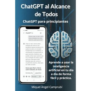 Camprubí, Miquel Àngel ChatGPT al Alcance de todos.: ChatGPT para principiantes: La Guía Completa para Iniciarte en el Uso de la IA, Diseñada para Principiantes y Curiosos. Camprubí, Miquel Àngel ChatGPT al Alcance de todos.: ChatGPT para principiantes: La Guía Completa para Iniciarte en el Uso de la IA, Diseñada para Principiantes y Curiosos.