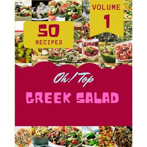 G. Clay, James Oh! Top 50 Greek Salad Recipes Volume 1: A Must-have Greek Salad Cookbook for Everyone G. Clay, James Oh! Top 50 Greek Salad Recipes Volume 1: A Must-have Greek Salad Cookbook for Everyone