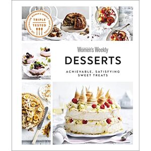 DK Australian Women's Weekly Desserts: Achievable, Satisfying Sweet Treats DK Australian Women's Weekly Desserts: Achievable, Satisfying Sweet Treats