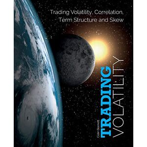 Bennett, Colin Trading Volatility: Trading Volatility, Correlation, Term Structure and Skew Bennett, Colin Trading Volatility: Trading Volatility, Correlation, Term Structure and Skew