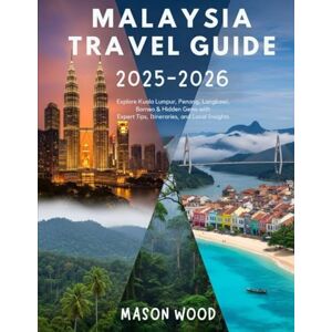 Wood, Mason Malaysia Travel Guide 2025-2026: Explore Kuala Lumpur, Penang, Langkawi, Borneo & Hidden Gems with Expert Tips, Itineraries, and Local Insights Wood, Mason Malaysia Travel Guide 2025-2026: Explore Kuala Lumpur, Penang, Langkawi, Borneo & Hidden Gems with Expert Tips, Itineraries, and Local Insights