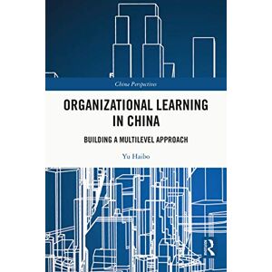 Routledge Organizational Learning in China: Building a Multilevel Approach (China Perspectives) Routledge Organizational Learning in China: Building a Multilevel Approach (China Perspectives)